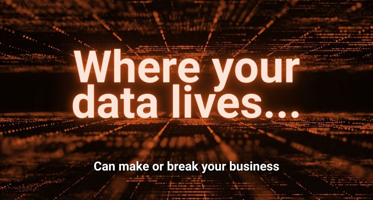 Where Your Data Lives Can Make or Break Your Business