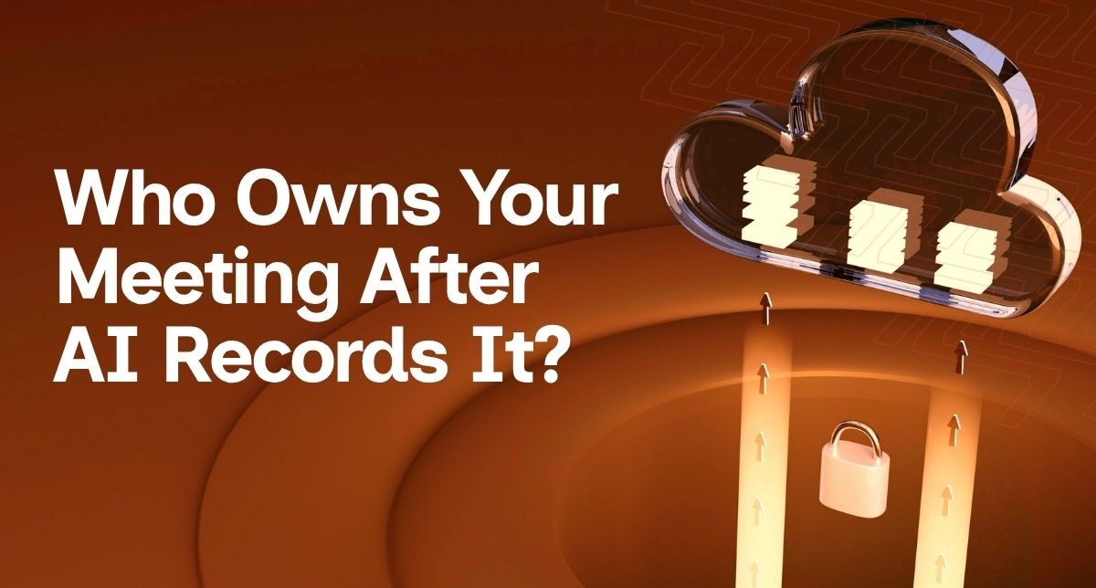 AI Meeting Recordings: Who Owns Your Business Data?